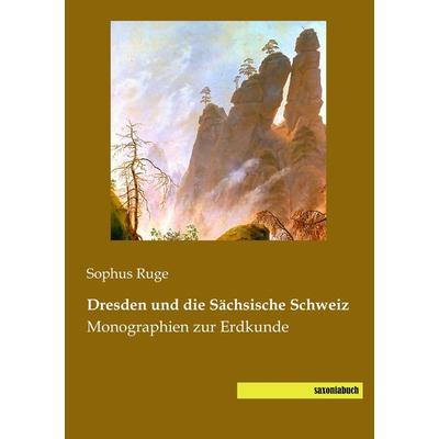 Dresden und die Sächsische Schweiz, Taschenbuch von Sophus Ruge, Saxoniabuch.de, 978-3-944822-18-1
