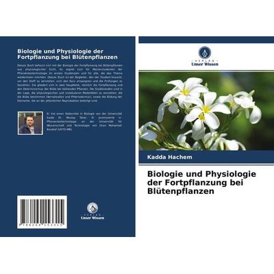 Biologie und Physiologie der Fortpflanzung bei Blütenpflanzen, Taschenbuch von Kadda Hachem, Verlag Unser Wissen, 978-620-4-15331-5