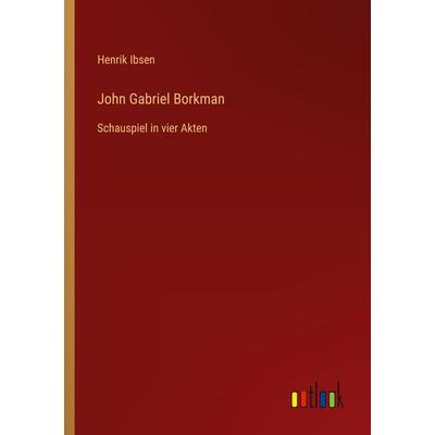 John Gabriel Borkman, Taschenbuch von Henrik Ibsen, Outlook, 978-3-368-46706-7