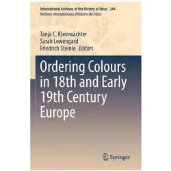 Ordering Colours in 18th and Early 19th Century Europe, Fachbücher von Sarah Lowengard, Friedrich Steinle, Tanja C. Kleinwächter
