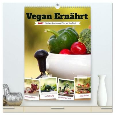 Vegan Ernährt - frisches Gemüse und Obst auf den Tisch (hochwertiger Premium Wandkalender 2027 DIN A2 hoch), Kunstdruck in Hochglanz
