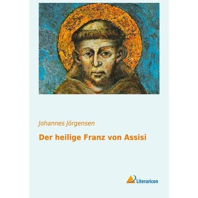 Der heilige Franz von Assisi, Taschenbuch von Johannes Jörgensen, Literaricon, 978-3-95697-195-2