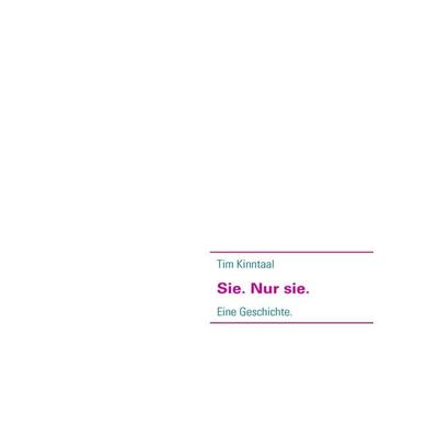 Sie. Nur sie., Taschenbuch von Tim Kinntaal, BoD – Books on Demand, 978-3-8391-0186-5