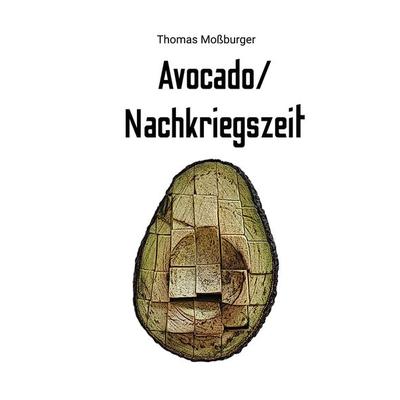 Avocado/Nachkriegszeit, Taschenbuch von Thomas Mossburger, BoD – Books on Demand, 978-3-7543-0650-5