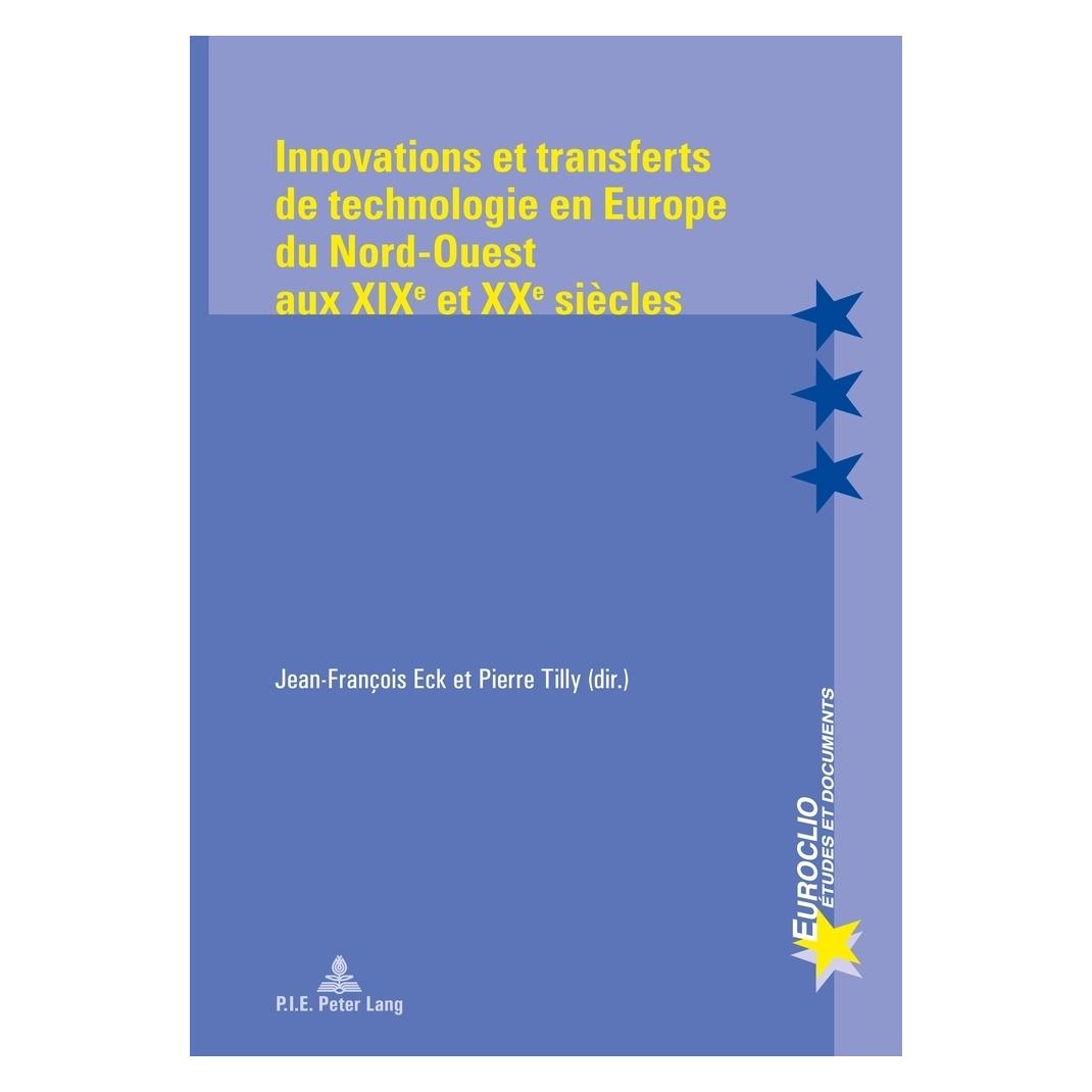 Peter Lang Innovations et transferts de technologie en Europe du Nord-Ouest aux XIXe et XXe siècles (Französisch, Softcover, Jean-François Eck, Pierre Tilly) (56028430)