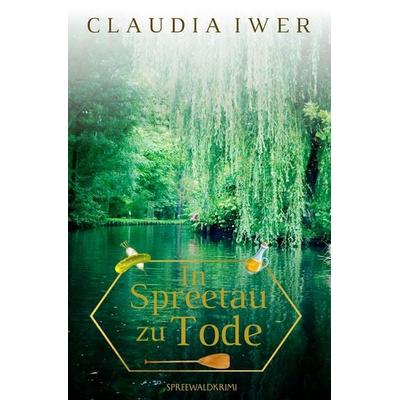 In Spreetau zu Tode, Taschenbuch von Claudia Iwer, Tolino Media, 978-3-8194-7288-6