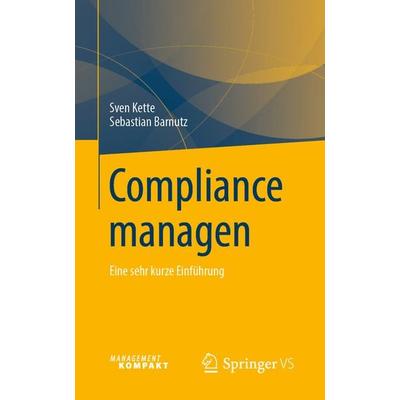 Compliance managen, Taschenbuch von Sven Kette,Sebastian Barnutz, Springer Fachmedien Wiesbaden GmbH, 978-3-658-26420-8