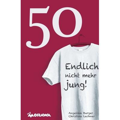 50 - Endlich nicht mehr jung!, Taschenbuch von Angelika Burger,Christina Lechner, Buchschmiede, 978-3-99070-848-4