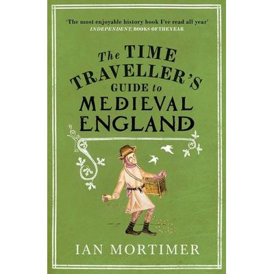 The Time Traveller's Guide to Medieval England, Taschenbuch von Ian Mortimer, Vermilion, 978-1-84595-099-6