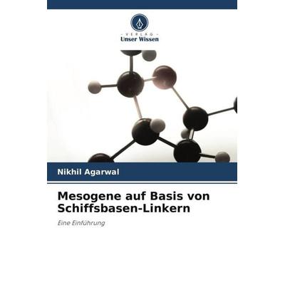 Mesogene auf Basis von Schiffsbasen-Linkern, Taschenbuch von Nikhil Agarwal, Verlag Unser Wissen, 978-620-4-90370-5