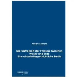 Die Unfreiheit der Friesen zwischen Weser und Jade, Sachbücher von Robert Allmers