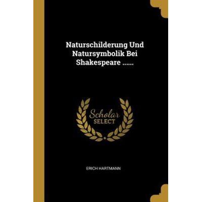 Naturschilderung Und Natursymbolik Bei Shakespeare ......, Taschenbuch von Erich Hartmann, Creative Media Partners, LLC, 978-0-341-45397-0