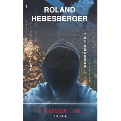 The Unknown Link: Cyberella, Gebundene Ausgabe von Roland Hebesberger, Buchschmiede, 978-3-99152-836-4