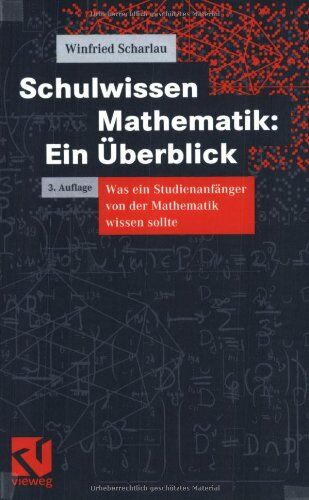 Winfried Scharlau - Schulwissen Mathematik: Ein Überblick. Was ein Studienanfänger von der Mathematik wissen sollte - Preis vom 30.09.2026 09:01:18 h