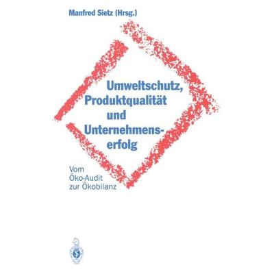 Umweltschutz, Produktqualität und Unternehmenserfolg, Taschenbuch von , Springer Berlin, 978-3-642-93581-7