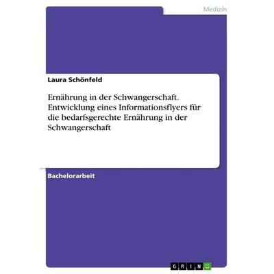 Ernährung in der Schwangerschaft. Entwicklung eines Informationsflyers für die bedarfsgerechte Ernährung in der Schwangerschaft, Taschenbuch von Laura