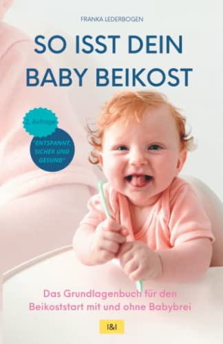 Franka Lederbogen - So isst dein Baby Beikost – Das Grundlagenbuch für den Beikoststart mit und ohne Babybrei: Eine Anleitung mit Beikost-Rezepten für die ersten 4 Wochen Entspannte Beikosteinführung - Preis vom 09.10.2026 07:28:09 h