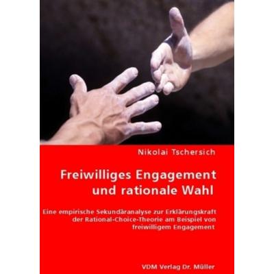 Freiwilliges Engagement und rationale Wahl, Taschenbuch von Nikolai Tschersich, VDM, 978-3-8364-6655-4