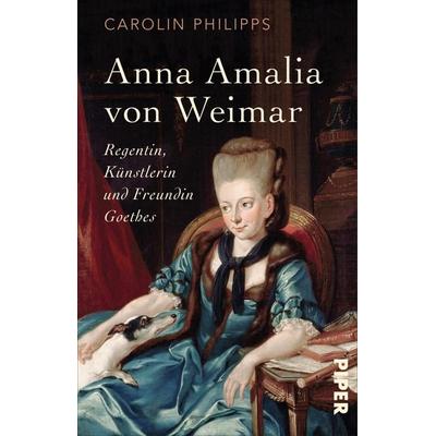 Anna Amalia von Weimar, Taschenbuch von Carolin Philipps, Piper Taschenbuch, 978-3-492-31055-0