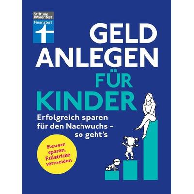 Geld anlegen für Kinder, Taschenbuch von Brigitte Wallstabe-Watermann,Antonie Klotz,Gisela Baur, Stiftung Warentest, 978-3-7471-0753-9