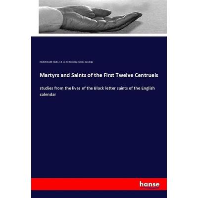 Martyrs and Saints of the First Twelve Centrueis, Taschenbuch von Elizabeth R. Charles,G. B. Soc. for Promoting Christian Knowledge, Hansebooks,