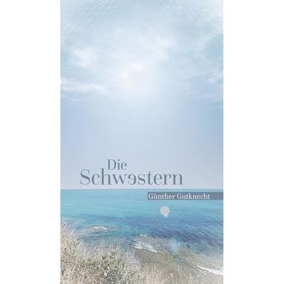 Die Schwestern, Gebundene Ausgabe von Günther Gutknecht, Krapp & Gutknecht Verlag, 978-3-941206-90-8