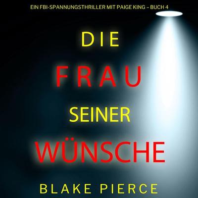 Die frau seiner wünsche (Ein FBI-Spannungsthriller mit Paige King – Buch 4) - Blake Pierce, Audio, 9798341591707