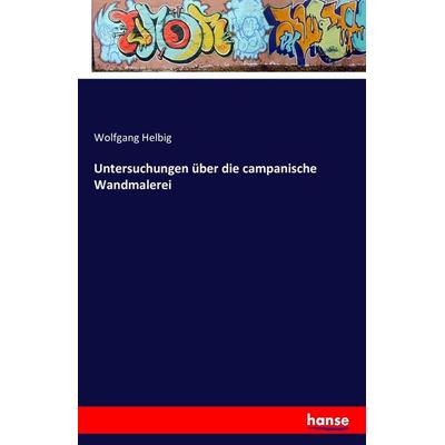 Untersuchungen über die campanische Wandmalerei, Taschenbuch von Wolfgang Helbig, Hansebooks, 978-3-7411-6288-6