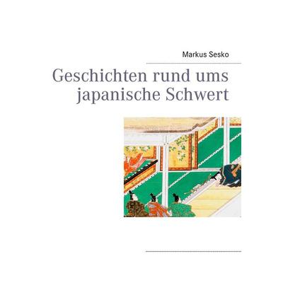 Geschichten rund ums japanische Schwert, Taschenbuch von Markus Sesko, BoD – Books on Demand, 978-3-8391-5271-3