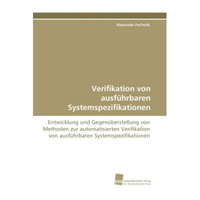 Pacholik, A: Verifikation von ausführbaren Systemspezifikati, Taschenbuch von Alexander Pacholik, Südwestdeutscher Verlag für Hochschulschriften,