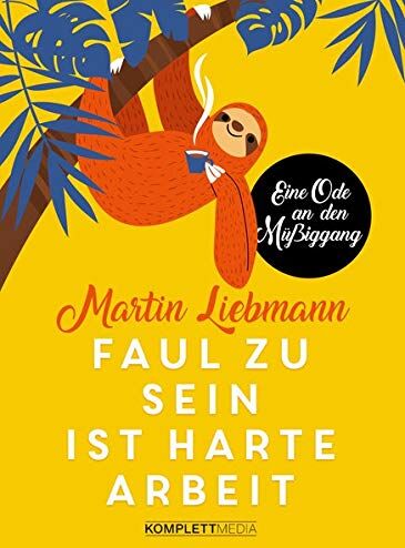 Martin Liebmann - Faul zu sein ist harte Arbeit: Eine Ode an den Müßiggang - Preis vom 11.10.2026 03:10:56 h