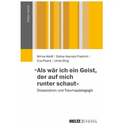 »Als wär ich ein Geist, der auf mich runter schaut«, Fachbücher von Esther Kamala Friedrich, Ulrike Ding, Wilma Weiss, Eva Picard
