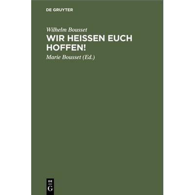 Wir heißen Euch hoffen!, Gebundene Ausgabe von Wilhelm Bousset, De Gruyter, 978-3-11-117708-3
