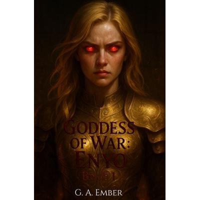 Goddess of War: Enyo – Deutsch / Goddess of War: Enyo – Buch 1, Taschenbuch von G. A. Ember, Epubli, 978-3-565-00581-9
