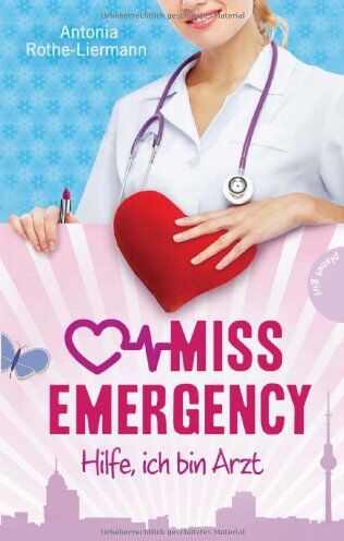 Antonia Rothe-Liermann - Miss Emergency: Hilfe, ich bin Arzt - Preis vom 09.10.2026 07:28:09 h