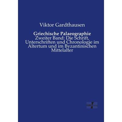 Griechische Palaeographie, Taschenbuch von Viktor Gardthausen, Vero Verlag, 978-3-7372-0637-2