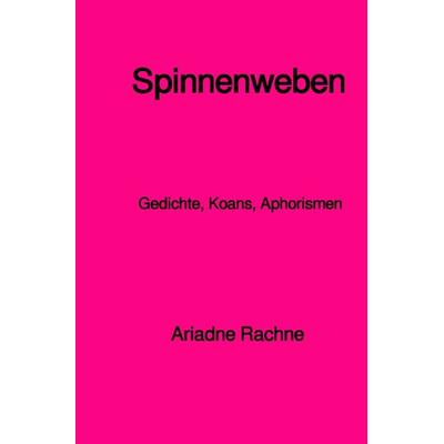 Spinnenweben, Taschenbuch von Ariadne Rachne, Epubli, 978-3-7584-7700-3