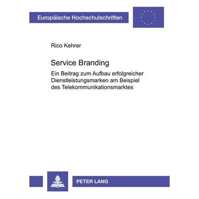 Service Branding, Taschenbuch von Rico Kehrer, Peter Lang GmbH, Internationaler Verlag der Wissenschaften, 978-3-631-54311-5