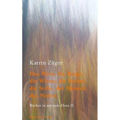 Das Meer, die Berge, die Wüste, die Sterne, die Stille, der Mensch, das Nichts, Gebundene Ausgabe von Katrin Züger, BoD – Books on Demand,