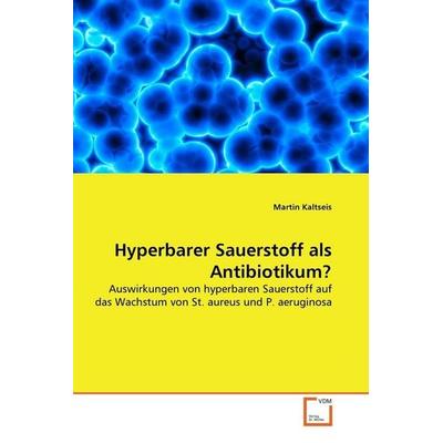 Kaltseis, M: Hyperbarer Sauerstoff als Antibiotikum?, Taschenbuch von Martin Kaltseis, VDM, 978-3-639-29742-3