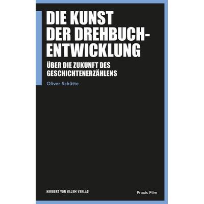Die Kunst der Drehbuchentwicklung, Taschenbuch von Oliver Schütte, Herbert von Halem Verlag, 978-3-7445-1990-8