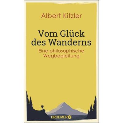 Vom Glück des Wanderns, Gebundene Ausgabe von Albert Kitzler, Droemer Knaur