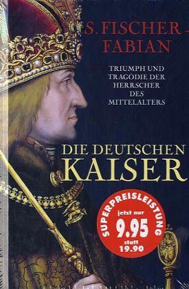 Siegfried Fischer-Fabian - Die deutschen Kaiser. Triumph und Tragödie der Herrscher des Mittelalters - Preis vom 19.10.2026 19:33:35 h