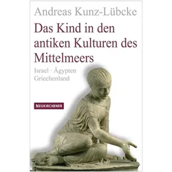 Das Kind in den antiken Kulturen des Mittelmeers, Fachbücher von Andreas Kunz-Lübcke