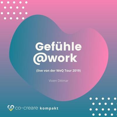Gefühle@work (live von der WeQ Tour 2019) - Co-Creare,Vivian Dittmar, Audio, 4260507159076