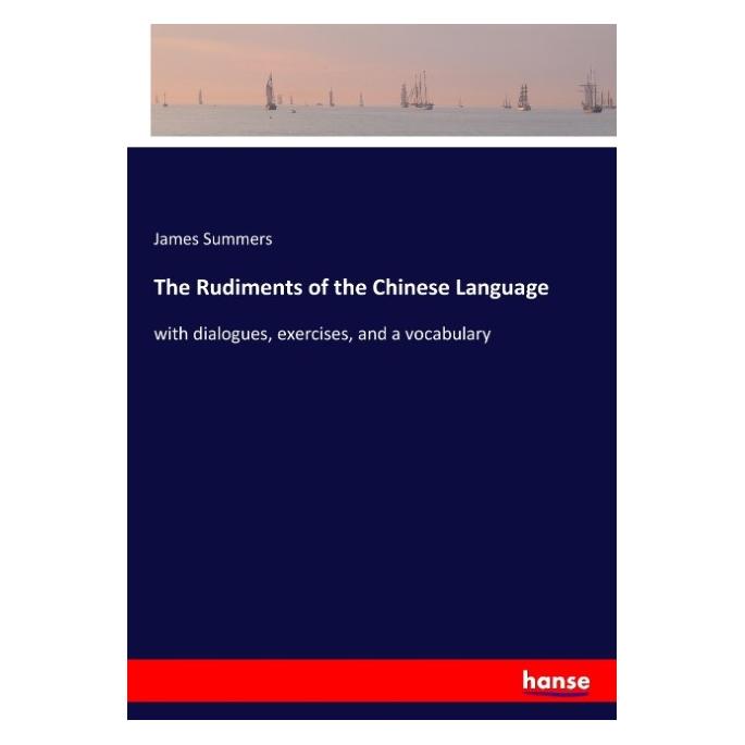 Hansebooks The Rudiments of the Chinese Language (Englisch, Softcover, James Summers) (55961824)