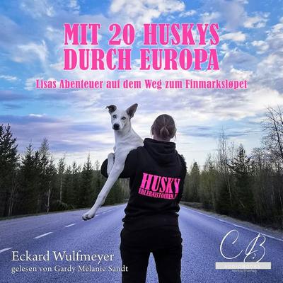 Mit 20 Huskys durch Europa - Eckard Wulfmeyer, Audio, 4099994870061