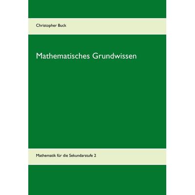 Mathematisches Grundwissen, Taschenbuch von Christopher Buck, BoD – Books on Demand, 978-3-7448-4856-5