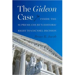 The Gideon Case  Inside the Supreme Court's Historic Right to Counsel Decision, Sachbücher von Bruce R. Jacob