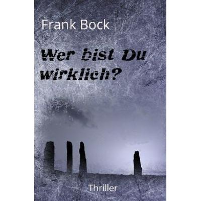 Wer bist Du wirklich?, Taschenbuch von Frank Bock, Epubli, 978-3-7450-1521-8